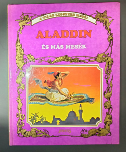 Horváth Tibor, Ballér Piroska (ford.), Severino Baraldi (ill.) - Aladdin és más mesék - A világ legszebb meséi; Severino Baraldi illusztrációival gazdagon (Aladdin és a csodalámpás / Ali baba és a negyven rabló / A papagájjá változott sah / A síró hercegnő / A gólyakalifa)