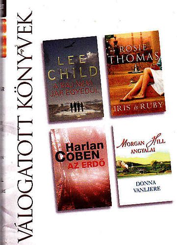 Child, L.- Thomas, R.- Coben, H.- Vanliere, D. - A baj nem jár egyedül- Iris és Ruby- Az erdő- Morgan Hill angyalai