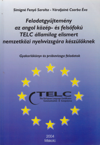 Simigné Fenyő S.; Váraljainé - Feladatgyűjtemény az angol közép- és felsőfokú TELC államilag elismert nemzetközi nyelvvizsgára készülőknek