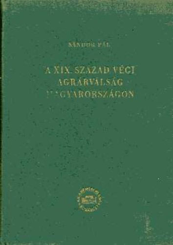 Sándor Pál - A XIX. század végi agrárválság Magyarországon