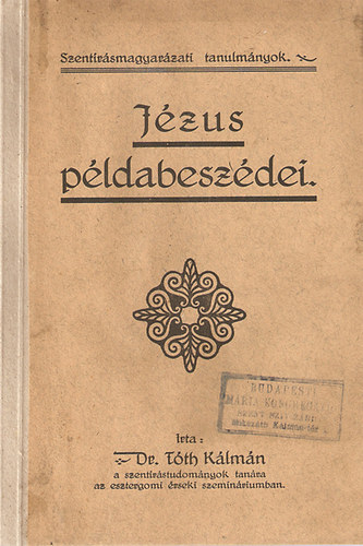 Dr. Tóth Kálmán - Jézus példabeszédei. Szentírásmagyarázati tanulmányok