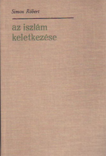 Simon Rbert - Az iszlm keletkezse