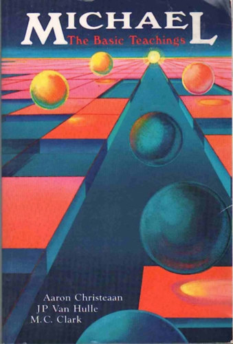 Aaron Christeaan, J. P. Van Hulle, Michael Friday, M. C. Clark, Lisa Locke - Michael: The Basic Teachings - programozás - angol