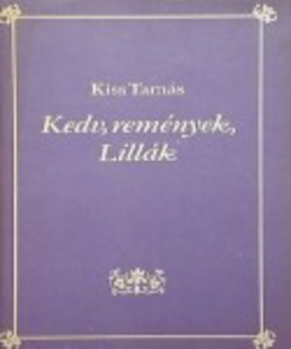 Kiss Tamás - Kedv, remények, Lillák (Csokonai életútja)