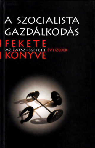 Baják-Somogyi - A szocialista gazdálkodás fekete könyve (Elvesztegetett évtizedek)