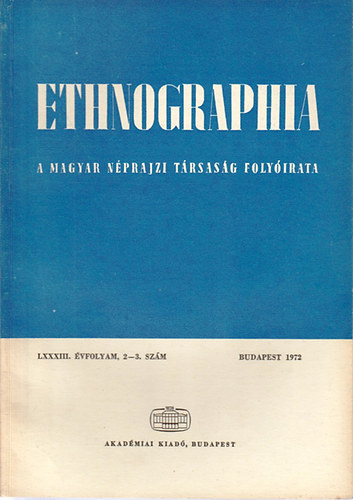 Fldes Lszl (szerk.) - Ethnographia - A Magyar Nprajzi Trsasg folyirata LXXXIII. vfolyam 2-3. szm 1972
