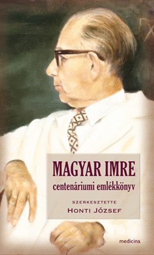 Honti Jzsef (szerk.) - Magyar Imre centenriumi emlkknyv