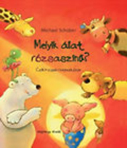 Michael Schober - Melyik llat rzsaszn? (Csiki-csuki kpesknyv)