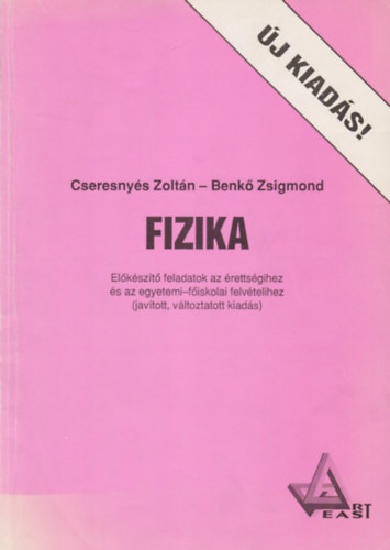 Cseresnys Zoltn-Benk Zsigmond - Fizika - Elksz.fel. az rettsgihez s az egyetemi-fisk. felvtelihez