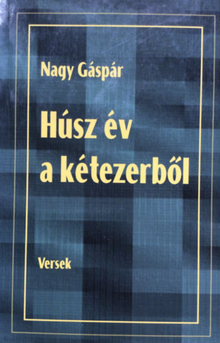 Nagy Gáspár - Húsz év a kétezerből