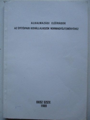 Alkalmaz�si el��r�sok - �p�t�ipari kisv�llalkoz�k normagy�jtem�ny�hez