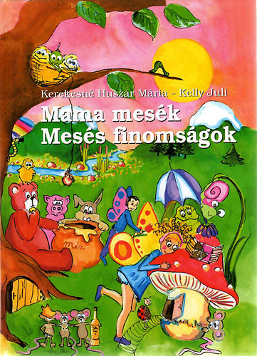 Kerekesn Huszr Mria; Kelly Juli - Mama mesk Mess finomsgok