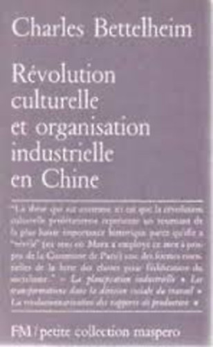 Charles Bettelheim - R�volution Culturelle et Organisation Industrielle en Chine
