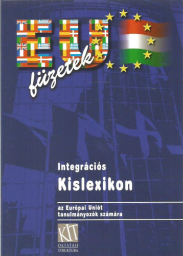 Kacsirek Lszl - Integrcis kislexikon (az Eurpai Unit tanulmnyozk szmra)