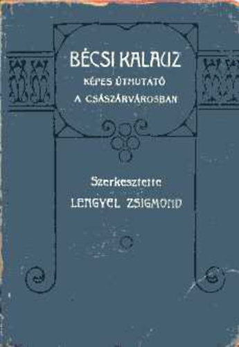 Lengyel Zsigmond (szerk.) - Bcsi kalauz. Kpes tmutat a csszrvrosban