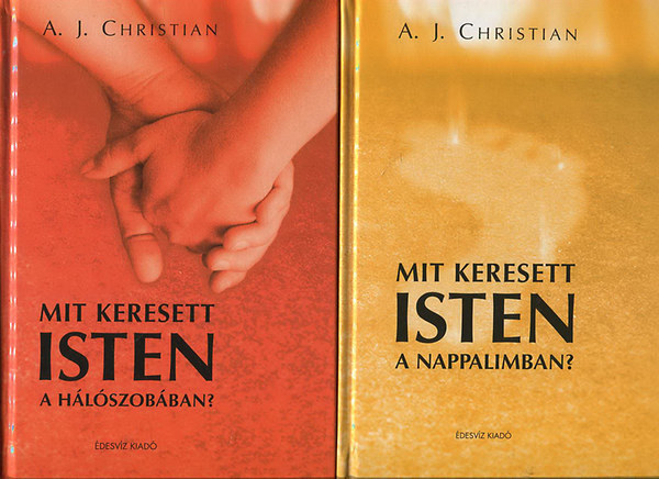 A. J. Christian - Mit keresett Isten a hlszobban? + Mit keresett Isten a nappalimban?