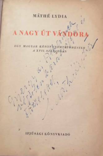 Máthé Lydia - A nagy út vándora - Egy magyar könyvnyomtatómester a XVII. században