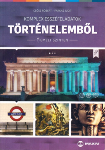 Cssz Rbert, Farkas Judit - Komplex esszfeladatok trtnelembl (emelt szinten)