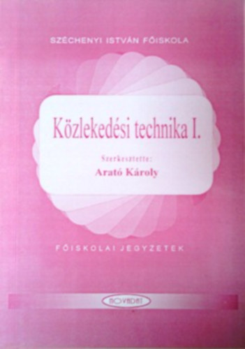 Arat� K�roly (szerk.) - K�zleked�si technika I.