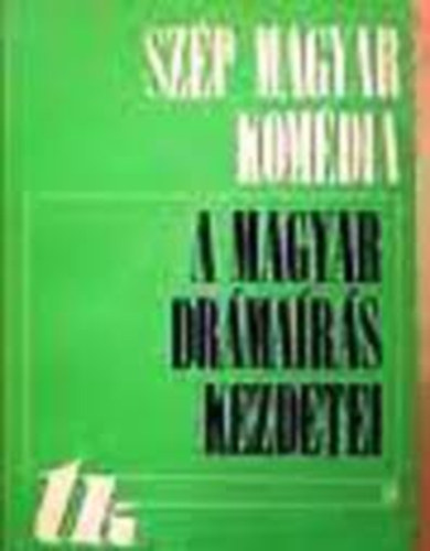 Sz. Tam�s J�lia (szerk.) - Sz�p magyar kom�dia - A magyar dr�ma�r�s kezdetei