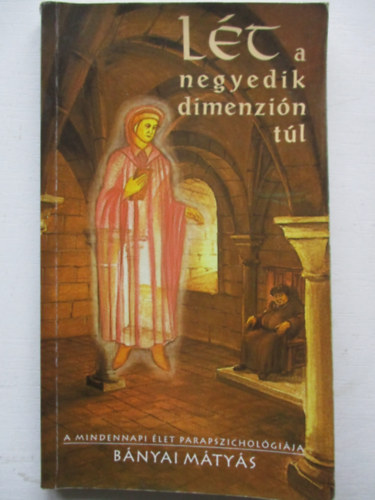 Bnyai Mtys - Lt a negyedik dimenzin tl