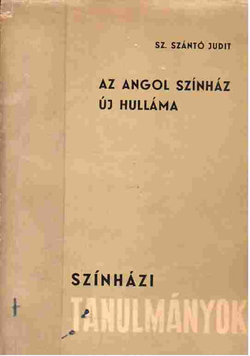 Sz. Sz�nt� Judit - Az angol sz�nh�z �j hull�ma (Sz�nh�zi tanulm�nyok)