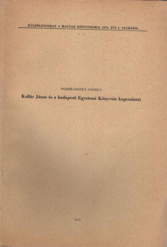 Dr. Podhradszky Gyrgy - Kollr Jnos s a budapesti Egyetemi Knyvtr kapcsolatai- Klnlenyomat