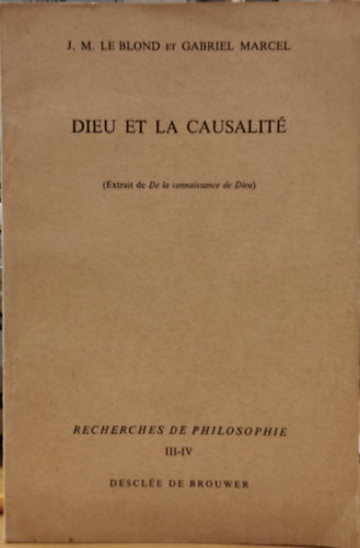 Gabriel Marcel, J. M. (Jean-Marc) Lvy-Leblond - Dieu et la Causalit  (Extrait de De la connaissance de Dieu)(Isten s az oksg (Rszlet az Istenismeretrl)) - Recherches de Philosophie III-IV