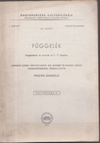 Priszter Szaniszl - Magyarorszg Kultrflrja I. ktet F/1. fzet - Virgtalanok: Fggelk (Kiegsztsek s mutatk az 1-7. fzethez) (Kultrflra 13.)