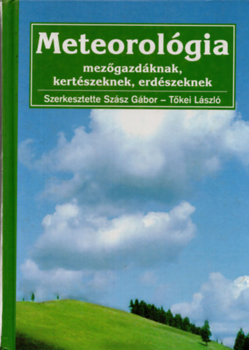 Szsz Gbor-Tkei Lszl - Meteorolgia mezgazdknak, kertszeknek, erdszeknek