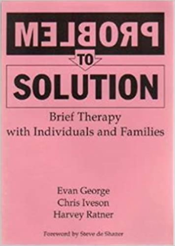 Evan George, Chris Iveson, Harvey Ratner - Problem to Solution: Brief Therapy with Individuals and Families (Brief Therapy Press)