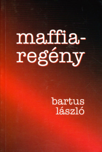 Bartus László - Maffiaregény