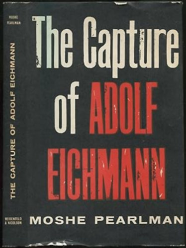 Moshe Pearlman - The Capture of Adolf Eichmann