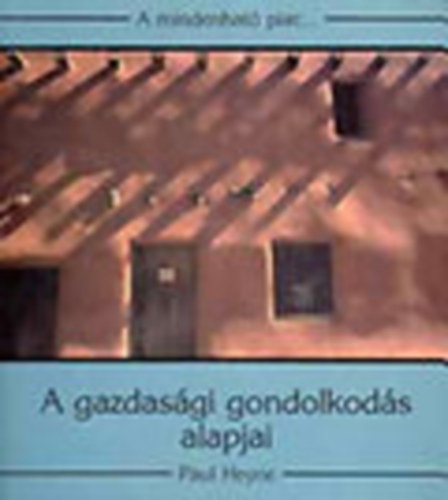 Paul Heyne - A mindenhat� piac... A gazdas�gi gondolkod�s alapjai