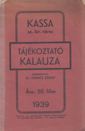 Móricz József dr. - Kassa sz. kir. város tájékoztató kalauza (Turistakalauza) 1939
