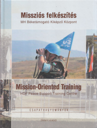 Missziós felkészítés MH Béketámogató Kiképző Központ (Mission-Oriented Training) Csapathagyományok