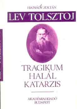 Hajn�dy Zolt�n - Lev Tolsztoj: Tragikum, hal�l, katarzis