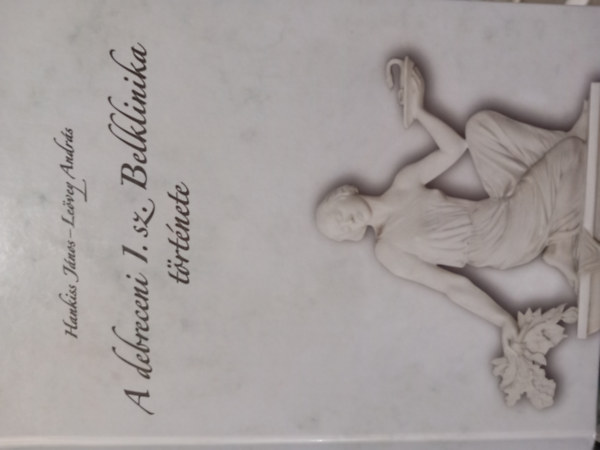 Hankiss J�nos, Le�vey Andr�s - A debreceni 1. sz. Belklinika t�rt�nete