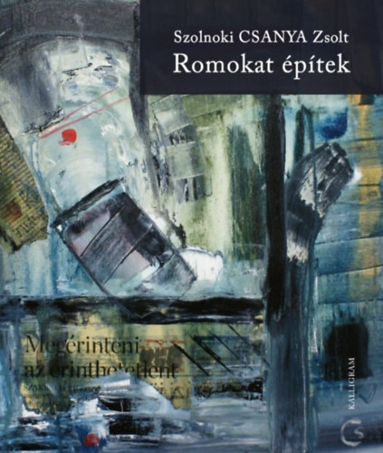 Szolnoki Csanya Zsolt - Romokat ptek