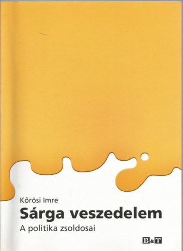 K�r�si Imre - S�rga veszedelem (A politika zsoldosai)