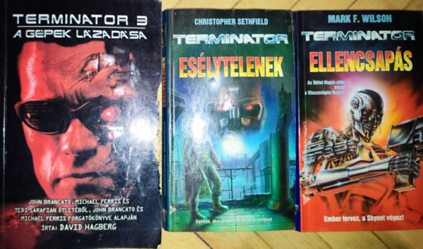 David Hagberg, Christopher Sethfield, Mark F. Wilson - 3db knyv a Termintor sorozatbl - David Hagberg-Termintor 3.-A gpek lzadsa; Christopher Sethfield-Eslytelenek; Mark F. Wilson-Ellencsaps