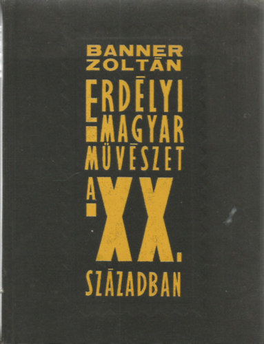 Banner Zoltn - Erdlyi magyar mvszet a XX. szzadban