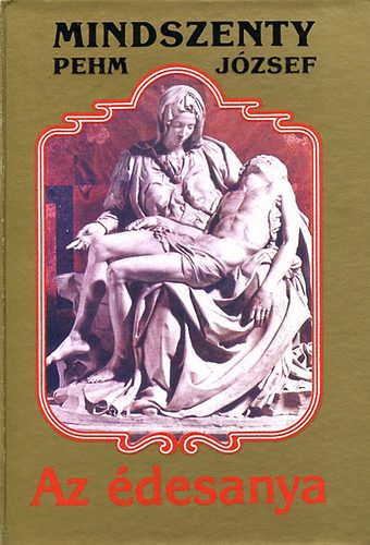 Mindszenty (Pehm) Jzsef - Az desanya