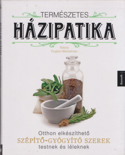 Stacey Dugliss-Wesselman - Természetes házipatika (Otthon elkészíthető szépítő-gyógyító szerek testnek és léleknek)