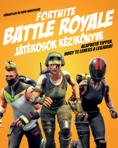 Kevin Pettman - Független és nem hivatalos Fortnite Battle Royale játékosok kézikönyve