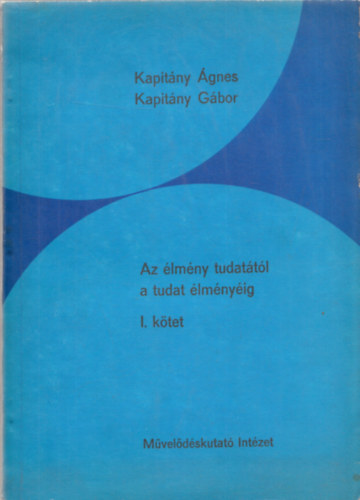 Kapitány Ágnes és Gábor - Az élmény tudatától a tudat élményéig I-II. (dedikált)