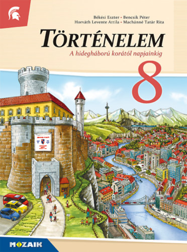 Bksi Eszter, Bencsik Pter, Horvth Levente Attila, Machnn Tatr Rita - Trtnelem 8. - A hideghbor kortl napjainkig