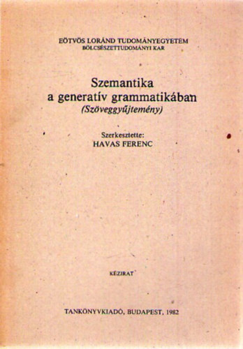 Havas Ferenc (Szerk.) - Szemantika a generatív grammatikában (szöveggyűjtemény)