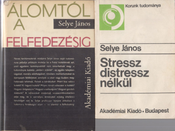 Selye János - Stressz distressz nélkül + Álomtól a felfedezésig (2 db)