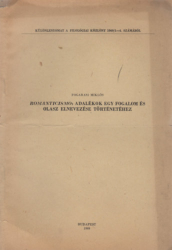 Fogarasi Mikl�s - Romanticismo: Adal�kok egy fogalom �s olasz elnevez�se t�rt�net�hez